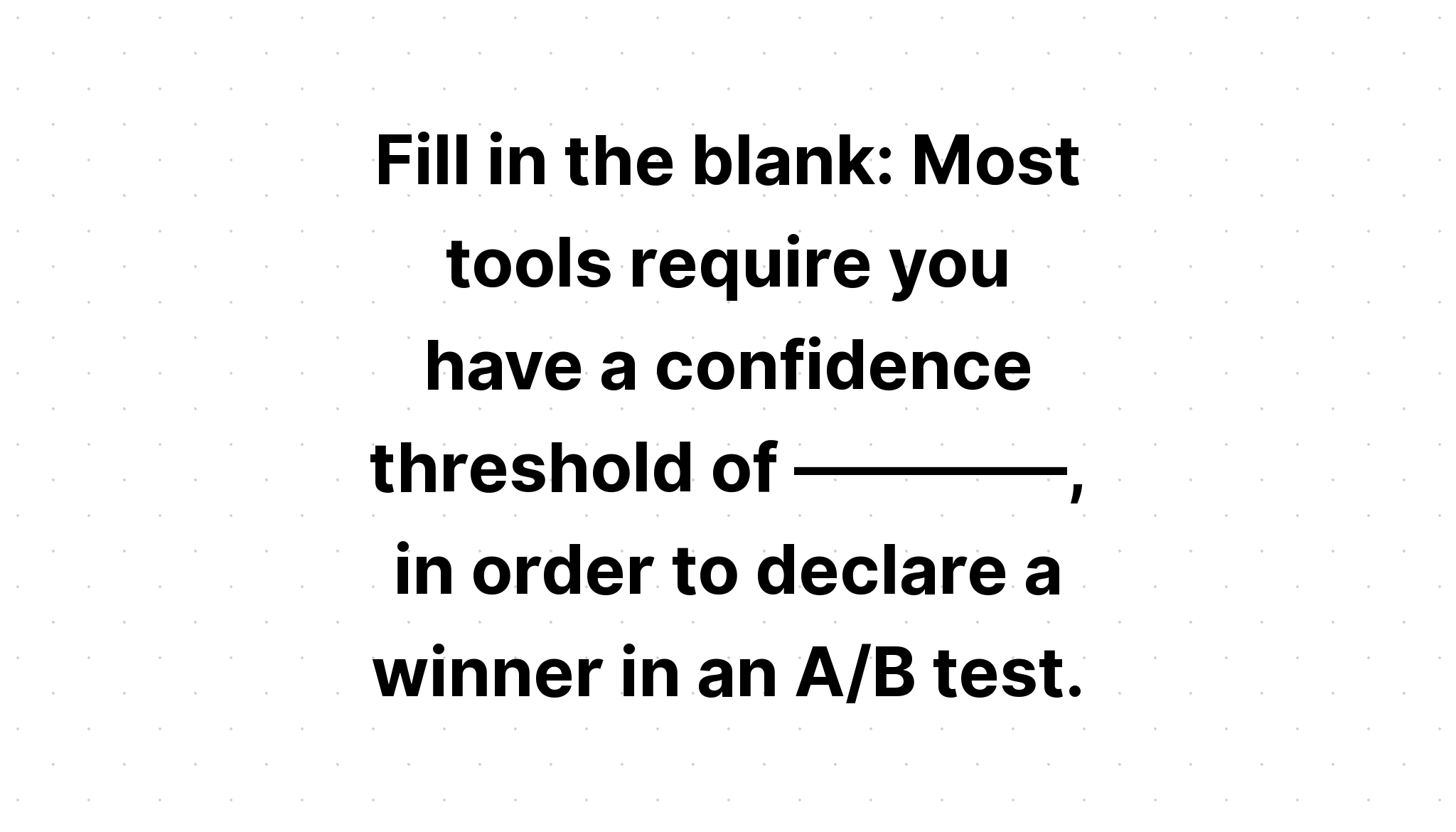 fill-in-the-blank-most-tools-require-you-have-a-confidence-threshold